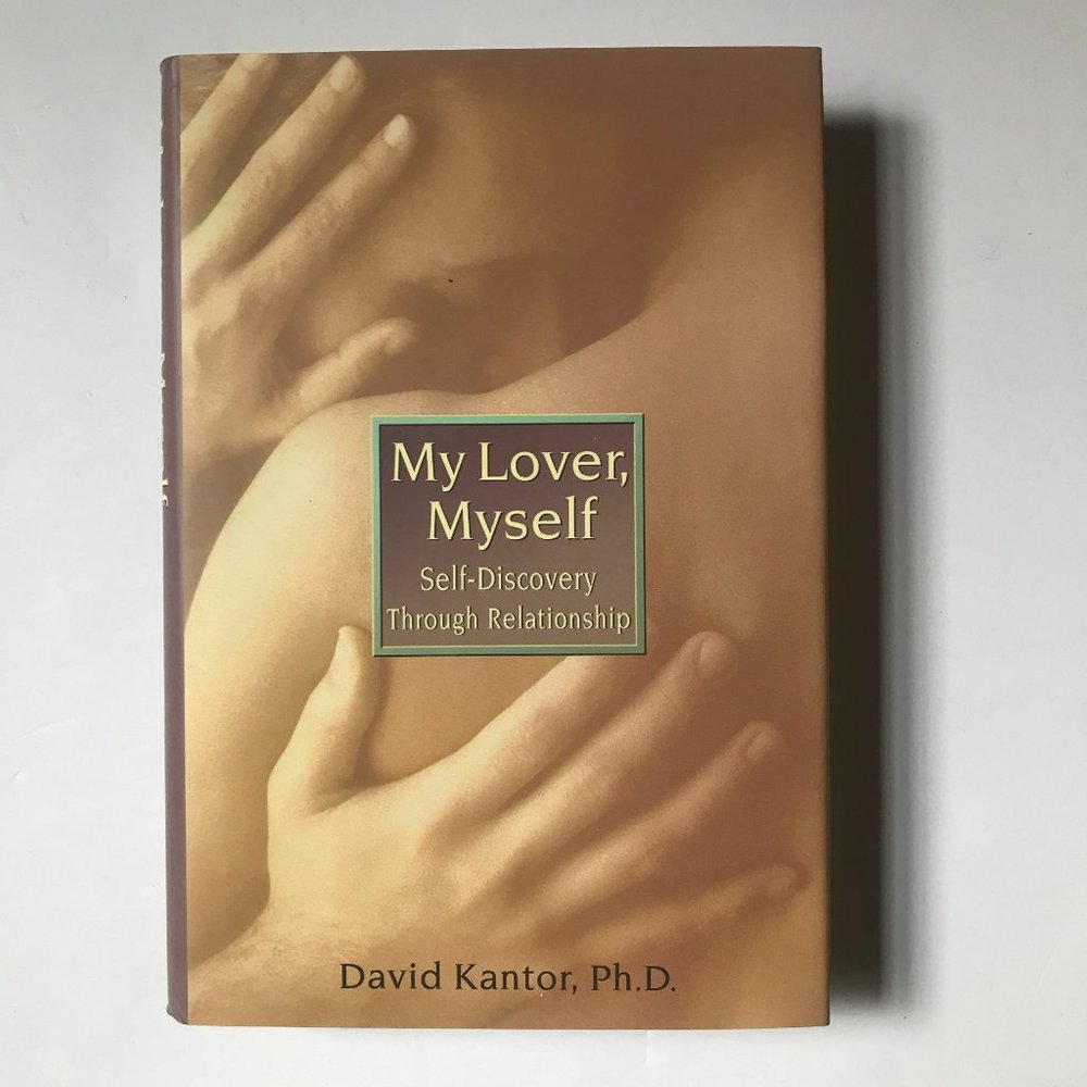 My Lover, Myself; Self-Discovery Through Relationship by David Kantor, Ph.D.